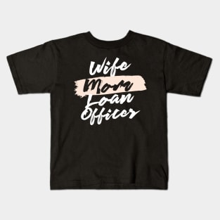 Cute Wife Mom Loan Officer Gift Idea Kids T-Shirt